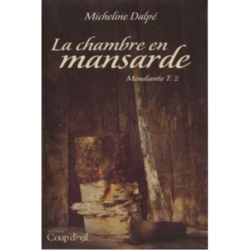 La chambre en mansarde tome 2 Mendiante  Micheline Dalpé